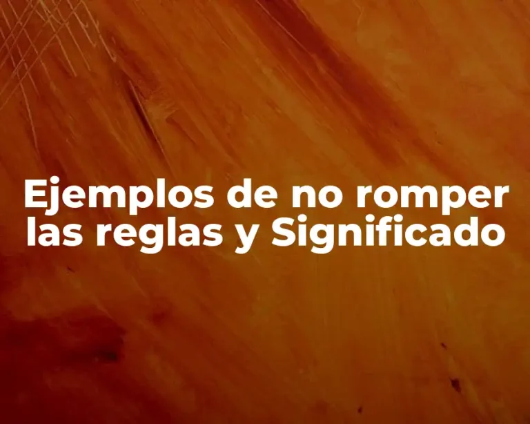 Ejemplos de no romper las reglas y Significado