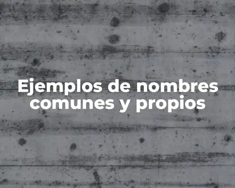 Ejemplos de nombres comunes y propios