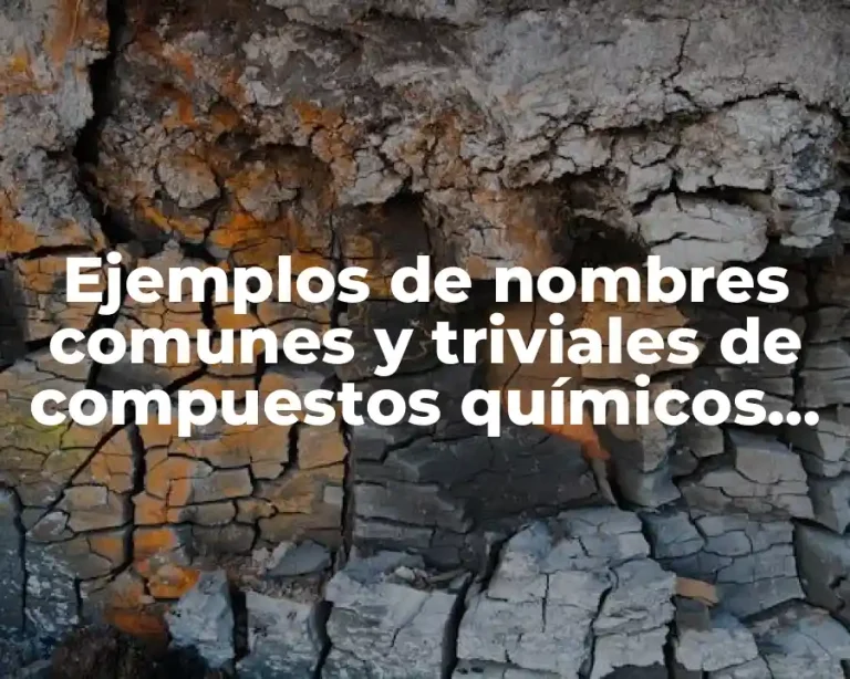 Ejemplos de nombres comunes y triviales de compuestos químicos inorgánicos