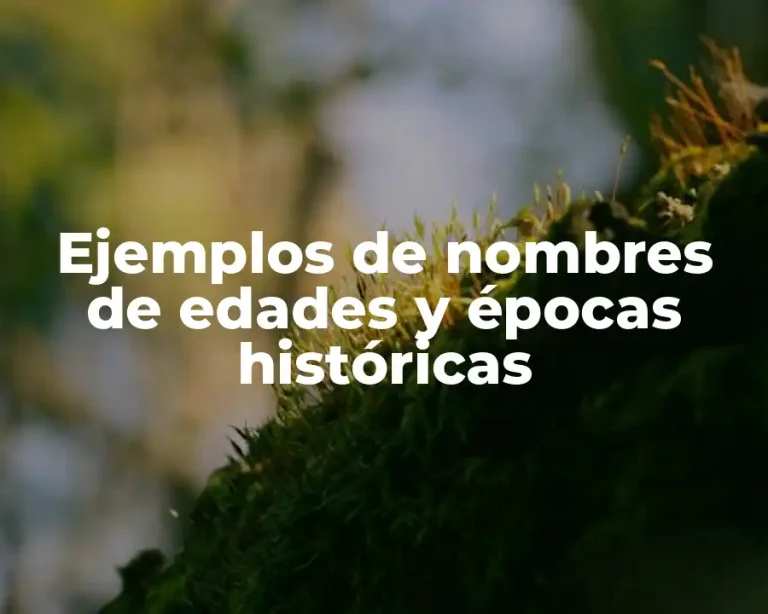 Ejemplos de nombres de edades y épocas históricas
