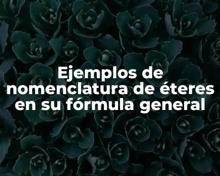 Ejemplos de nomenclatura de éteres en su fórmula general