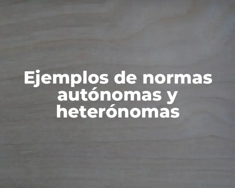 Ejemplos de normas autónomas y heterónomas
