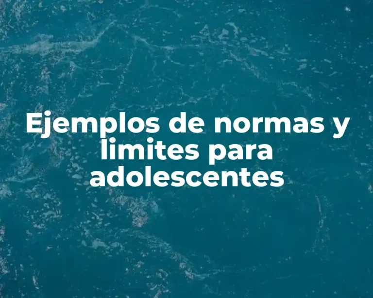 Ejemplos de normas y limites para adolescentes