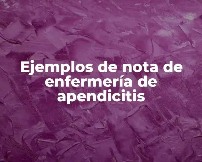 Ejemplos de nota de enfermería de apendicitis