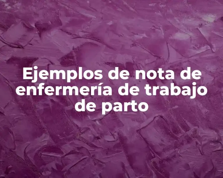 Ejemplos de nota de enfermería de trabajo de parto