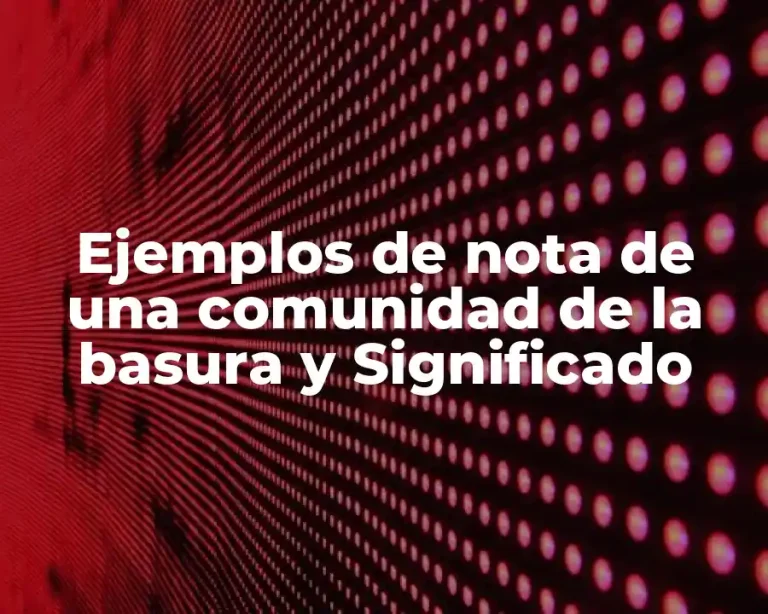 Ejemplos de nota de una comunidad de la basura y Significado