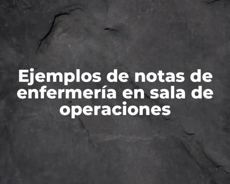 Ejemplos de notas de enfermería en sala de operaciones