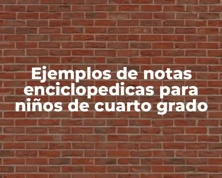 Ejemplos de notas enciclopedicas para niños de cuarto grado
