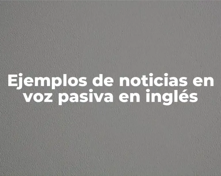 Ejemplos de noticias en voz pasiva en inglés