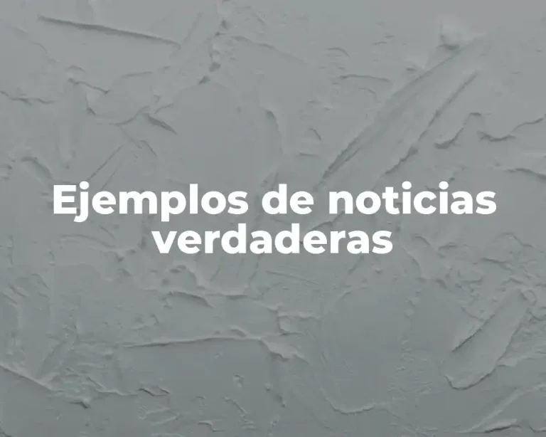 Ejemplos de noticias verdaderas