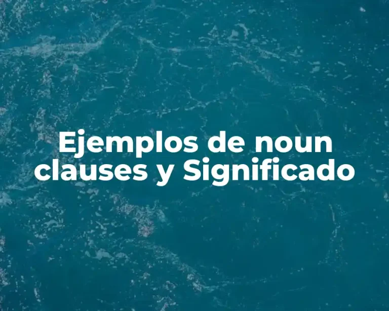 Ejemplos de noun clauses y Significado