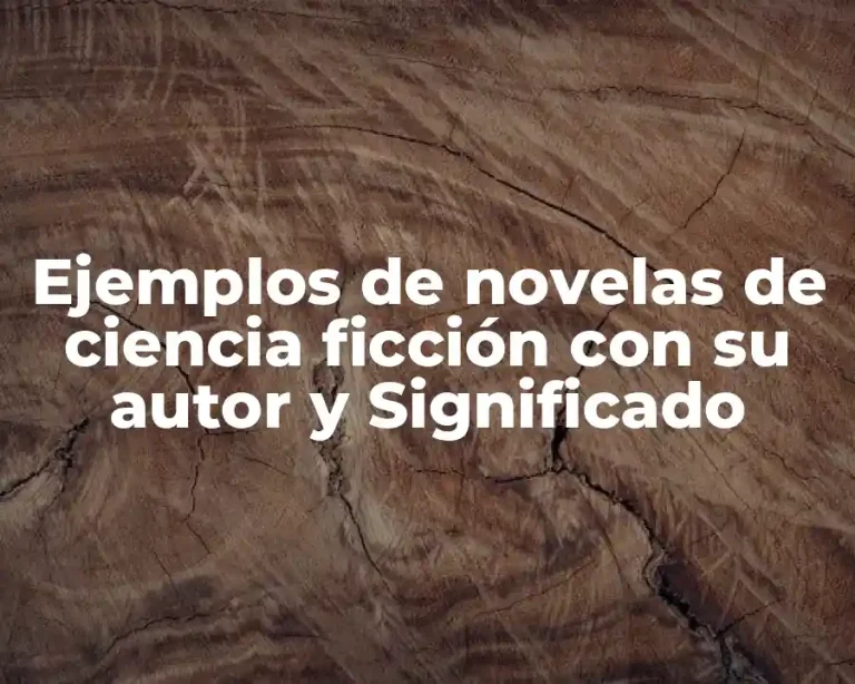 Ejemplos de novelas de ciencia ficción con su autor y Significado