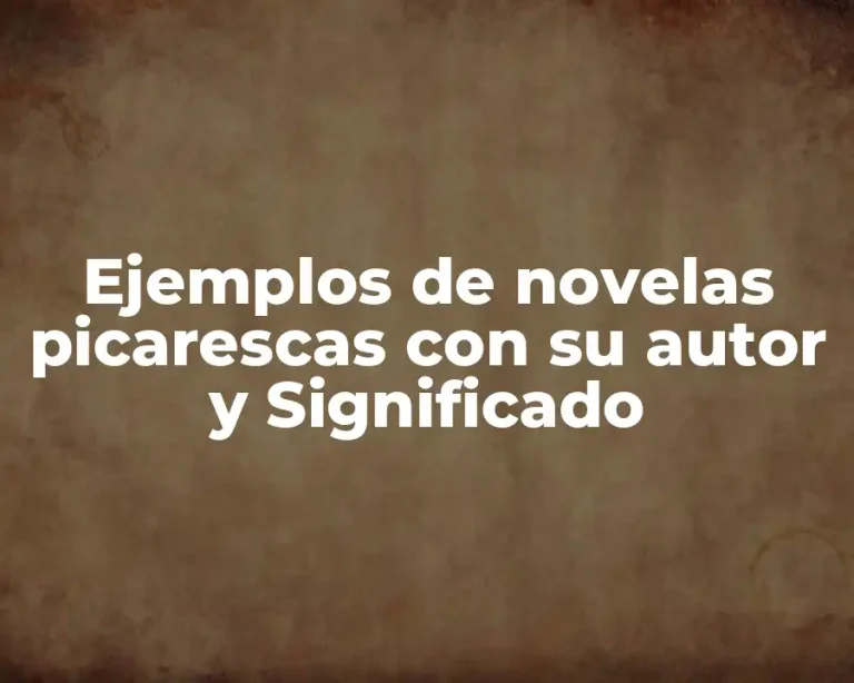 Ejemplos de novelas picarescas con su autor y Significado