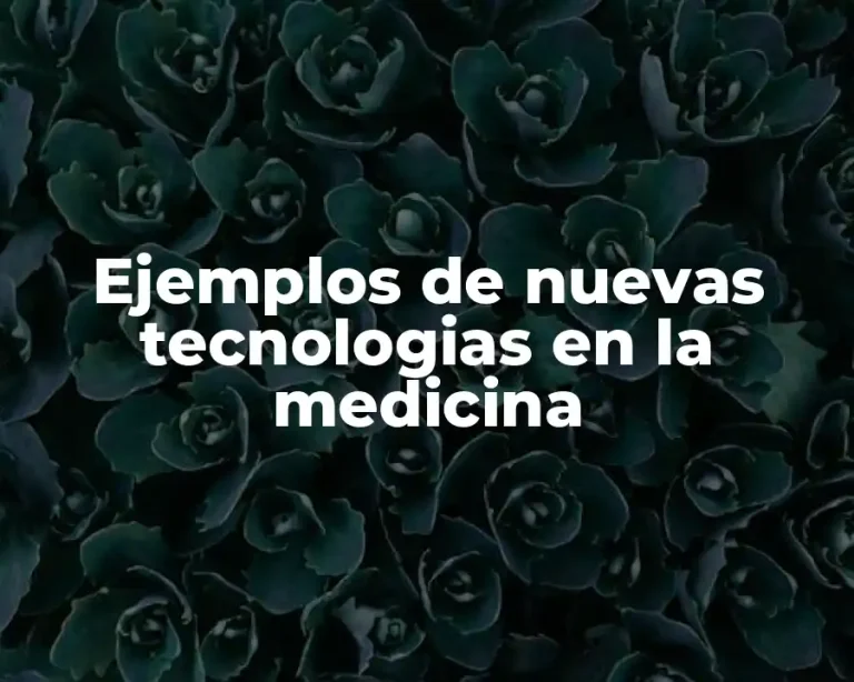 Ejemplos de nuevas tecnologias en la medicina