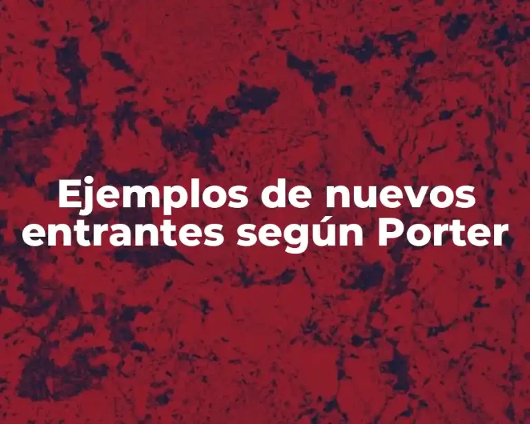 Ejemplos de nuevos entrantes según Porter