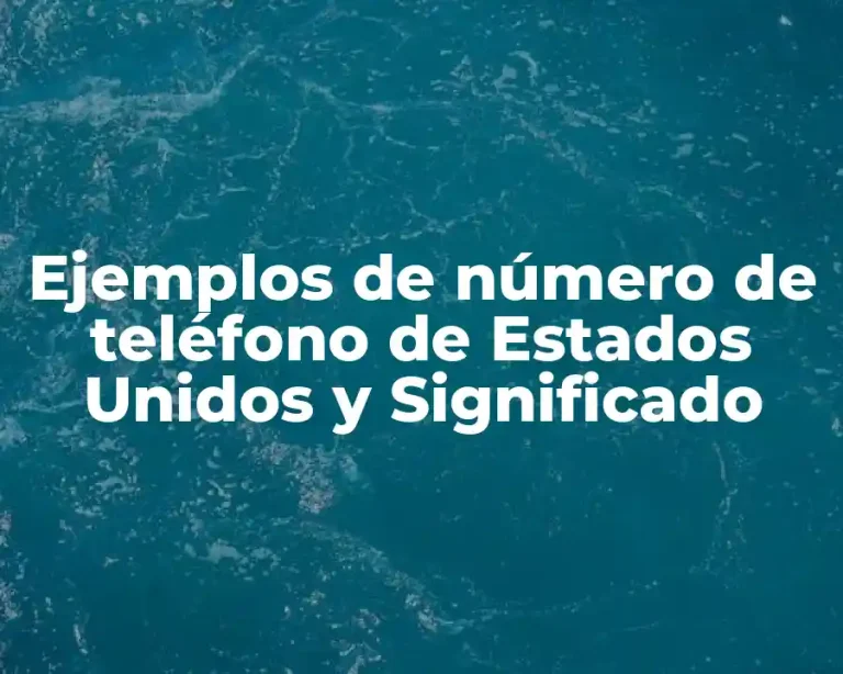 Ejemplos de número de teléfono de Estados Unidos y Significado