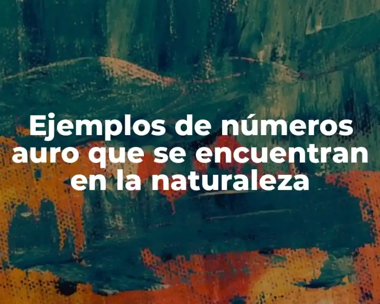 Ejemplos de números auro que se encuentran en la naturaleza