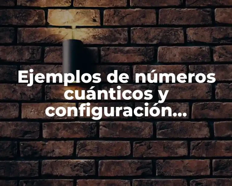 Ejemplos de números cuánticos y configuración electrónica
