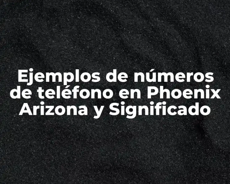 Ejemplos de números de teléfono en Phoenix Arizona y Significado
