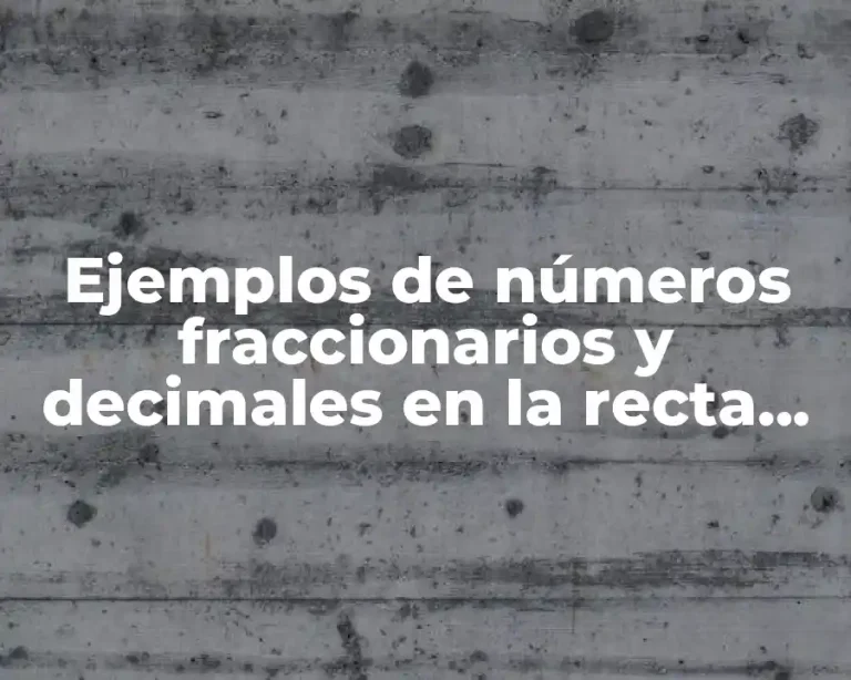 Ejemplos de números fraccionarios y decimales en la recta numérica