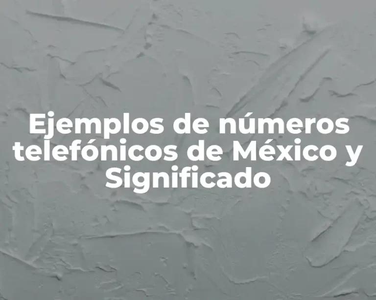Ejemplos de números telefónicos de México y Significado