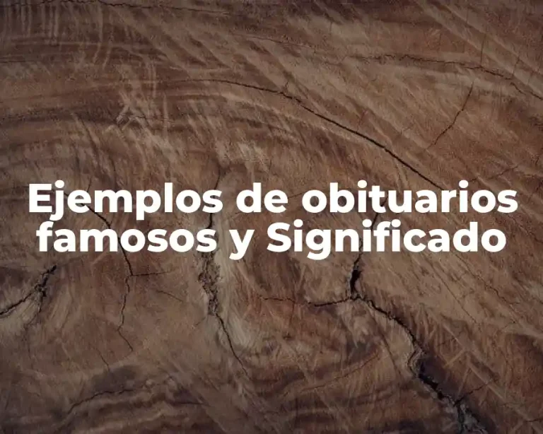 Ejemplos de obituarios famosos y Significado