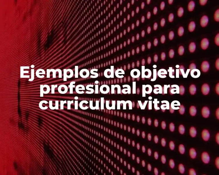 Ejemplos de objetivo profesional para curriculum vitae