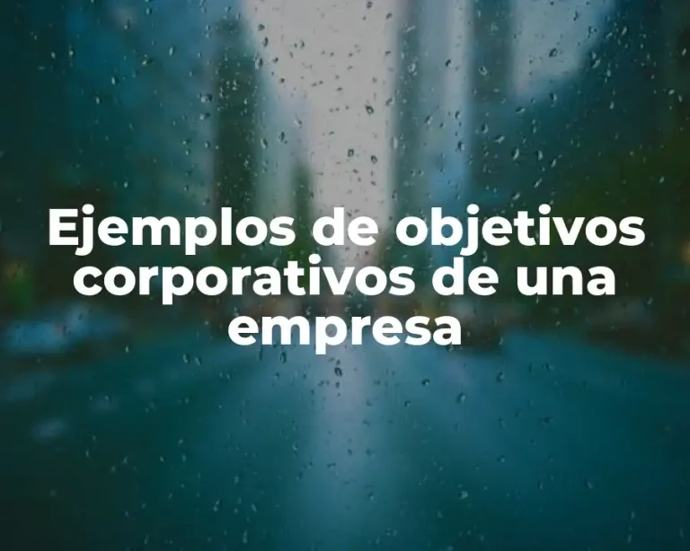 Ejemplos de objetivos corporativos de una empresa