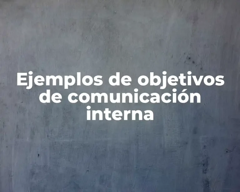 Ejemplos de objetivos de comunicación interna