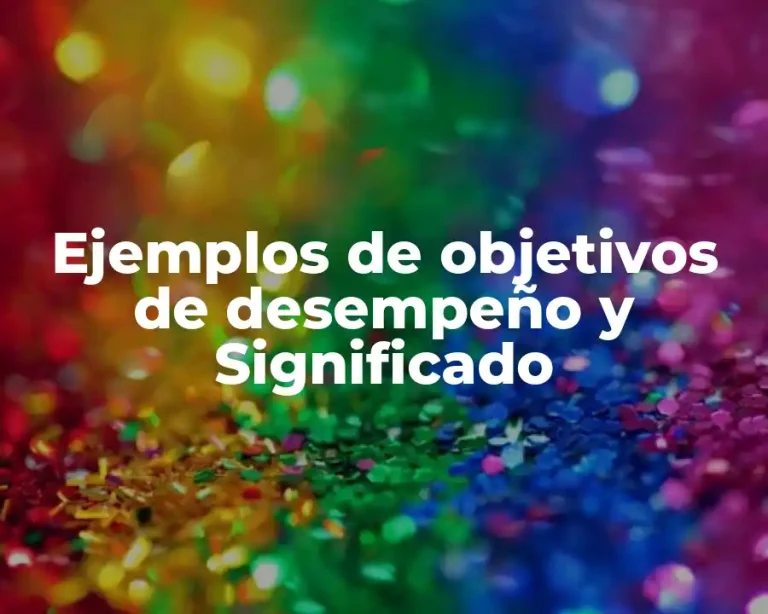 Ejemplos de objetivos de desempeño y Significado