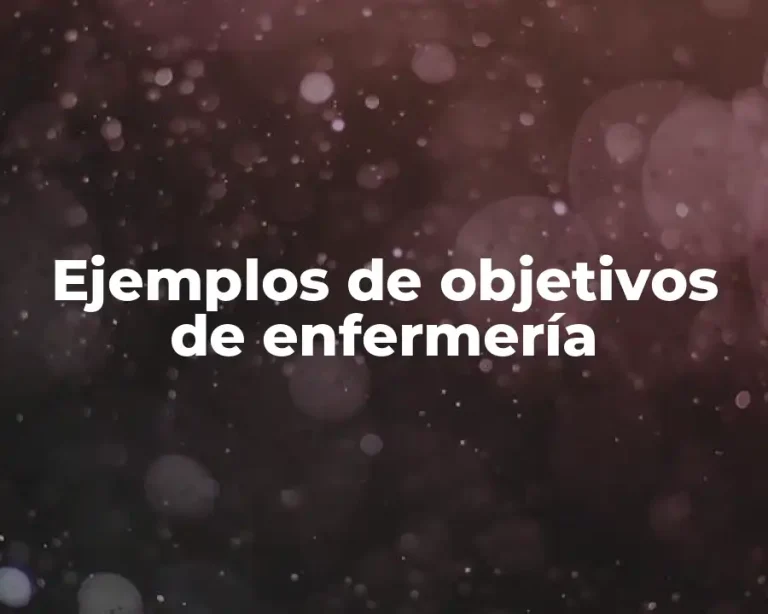 Ejemplos de objetivos de enfermería
