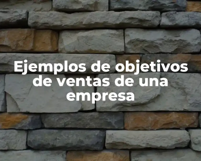 Ejemplos de objetivos de ventas de una empresa