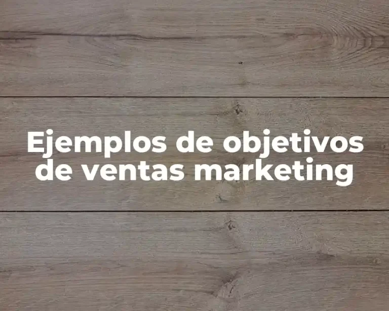 Ejemplos de objetivos de ventas marketing
