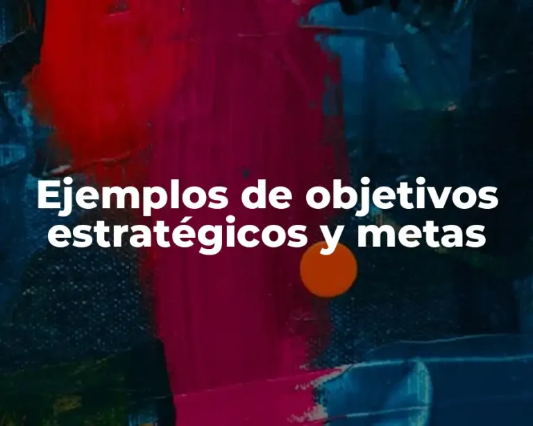 Ejemplos de objetivos estratégicos y metas