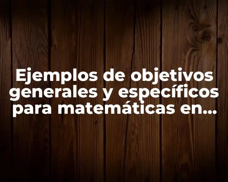 Ejemplos de objetivos generales y específicos para matemáticas en primaria