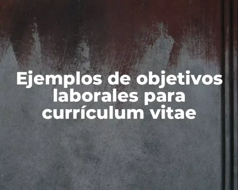 Ejemplos de objetivos laborales para currículum vitae