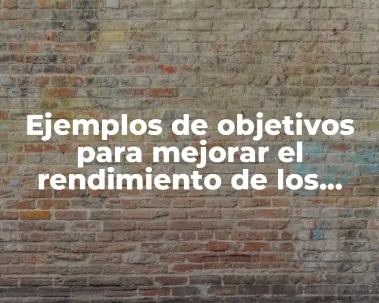 Ejemplos de objetivos para mejorar el rendimiento de los maestros