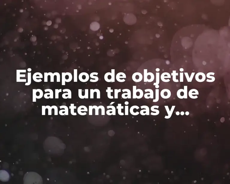 Ejemplos de objetivos para un trabajo de matemáticas y Significado
