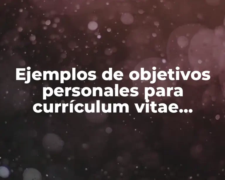 Ejemplos de objetivos personales para currículum vitae tecnico en