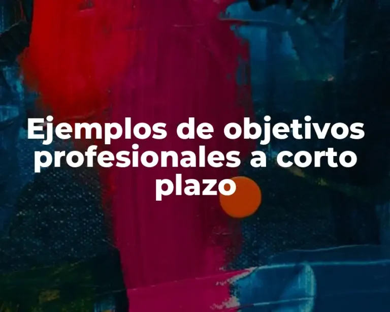 Ejemplos de objetivos profesionales a corto plazo