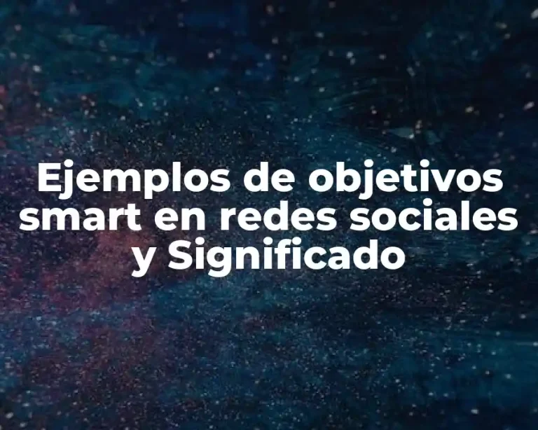 Ejemplos de objetivos smart en redes sociales y Significado