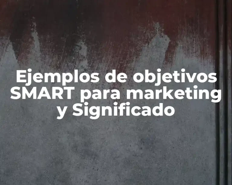 Ejemplos de objetivos SMART para marketing y Significado