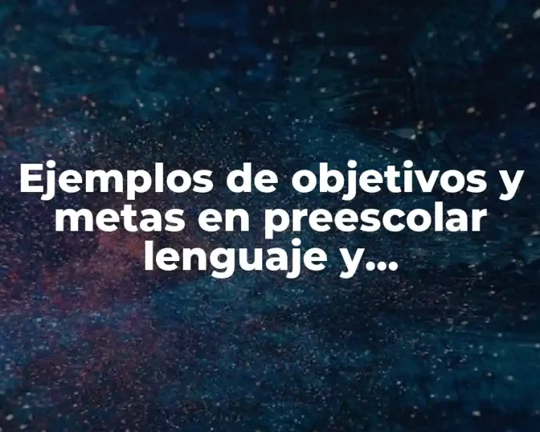 Ejemplos de objetivos y metas en preescolar lenguaje y comunicación