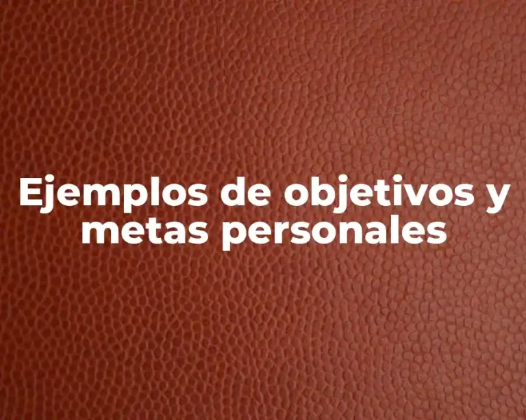 Ejemplos de objetivos y metas personales