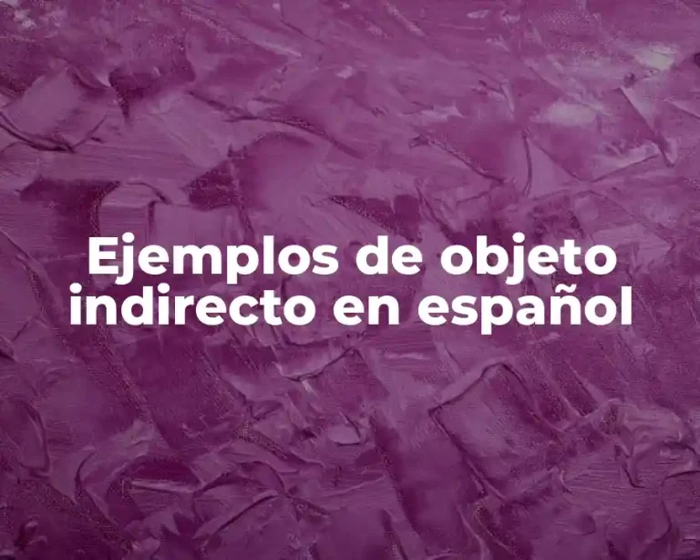 Ejemplos de objeto indirecto en español