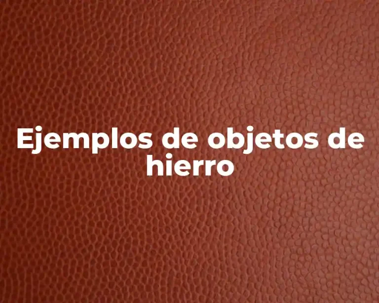 Ejemplos de objetos de hierro