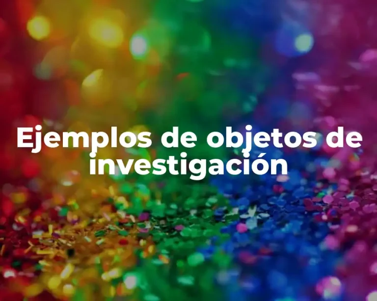Ejemplos de objetos de investigación
