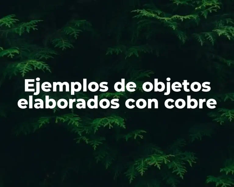 Ejemplos de objetos elaborados con cobre