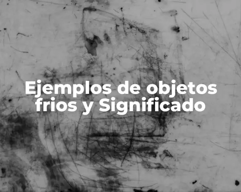 Ejemplos de objetos frios y Significado