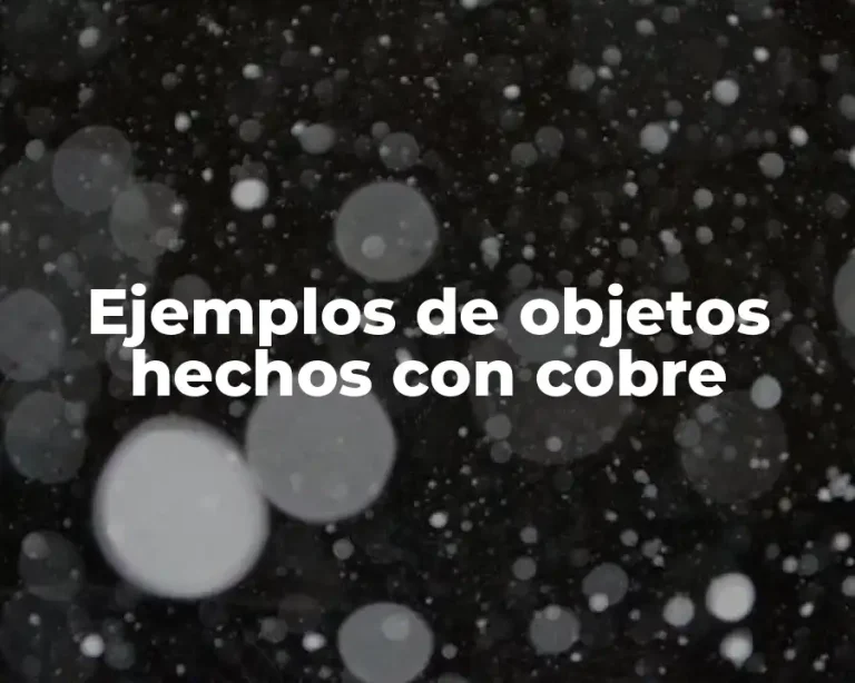Ejemplos de objetos hechos con cobre